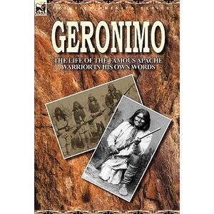 Geronimo: the Life of the Famous Apache Warrior in His Own Words -- Geronimo